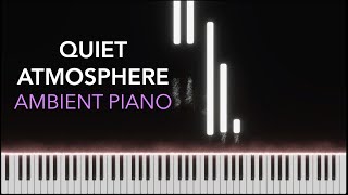 QUIET ATMOSPHERE - Peaceful Ambient Piano