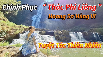 Chinh phục đệ nhất thác Phi Liêng kỳ vĩ giữa núi non đại ngàn Tây Nguyên