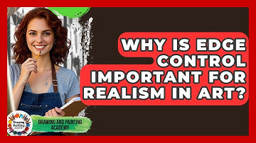 Why Is Edge Control Important For Realism In Art? - Drawing and Painting Academy