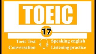 Luyện Nghe TOEIC - Tập 17 - TOEIC LISTENING SKILL