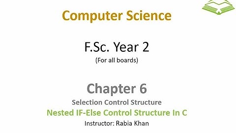 FSc Computer Science Book 2, CH 6, LEC 49: Nested IF-Else Control Structure  In C