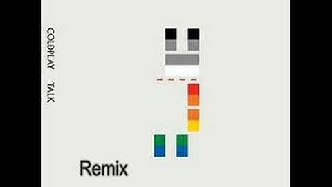 Coldplay-Talk[Unknown Remix]