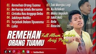 ARIEF - REMEHAN ORANG TUAMU || ARIEF - FULL ALBUM TERBARU 2024