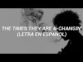The Times They Are A-Changin - Bob Dylan (Letra en Español)