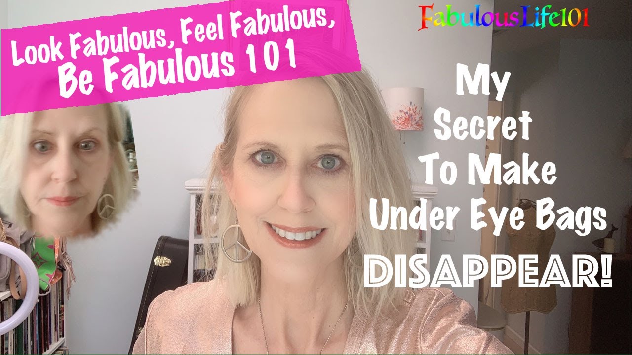My Secret To Make Under Eye Bags Disappear/Look Fabulous Feel Fabulous Be Fabulous 101 YouTube