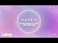 Metric - Who Would You Be For Me (Official Lyric Video)
