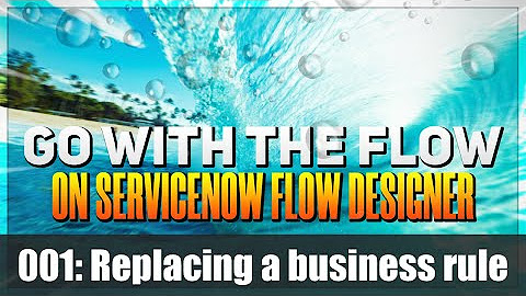 Go With The Flow with ServiceNow Flow Designer