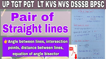 Pair of straight lines, angle between lines, distance between lines, bisector equation TGT PGT maths