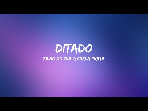 Filho do Zua \u0026 Carla Prata - Ditado (Lyrics)