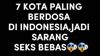 7 KOTA PALING BERDOSA DI INDONESIA,JADI SARANG SEKS BEBAS😱😱