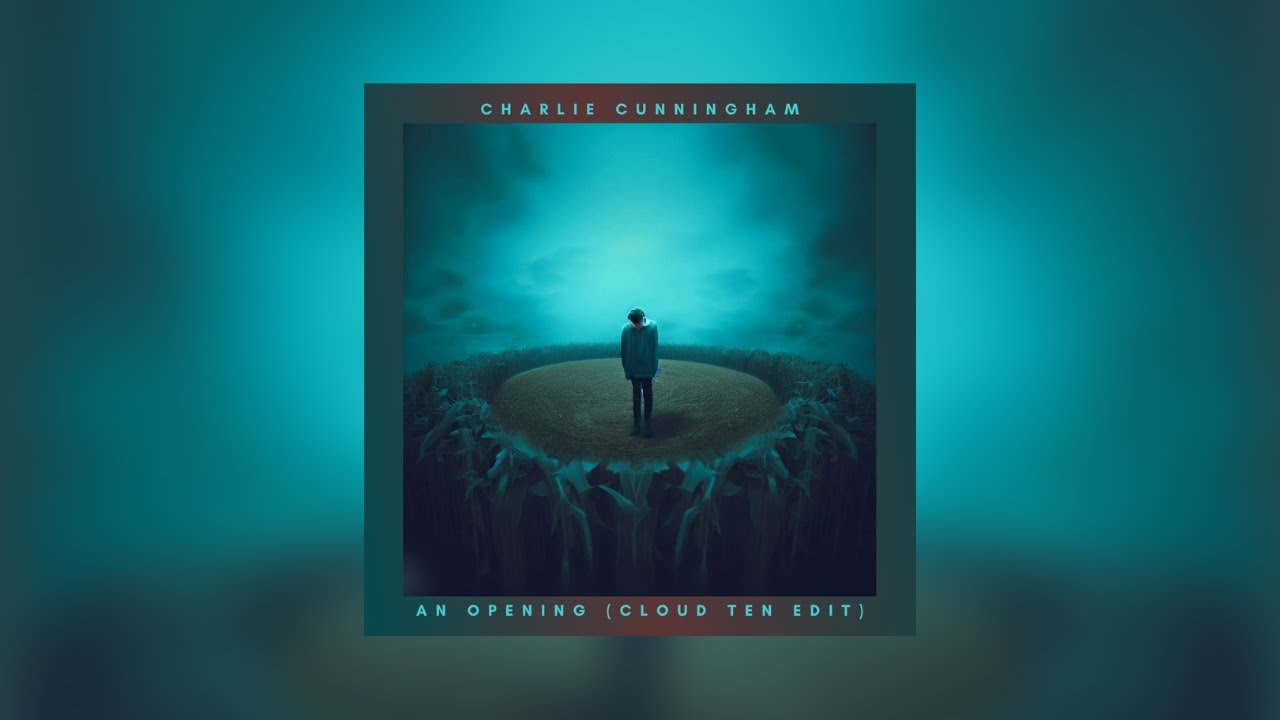 Charlie Cunningham - An Opening (Cloud Ten Edit) Charlie Cunningham - An Opening (Cloud Ten Edit)