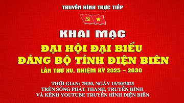 KHAI MẠC ĐẠI HỘI ĐẠI BIỂU ĐẢNG BỘ TỈNH ĐIỆN BIÊN LẦN THỨ XV, NHIỆM KỲ 2025 - 2030