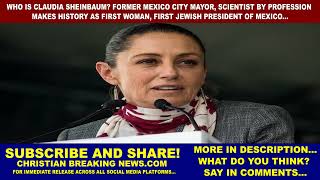 Claudia Sheinbaum MAKES HISTORY AS FIRST WOMAN, FIRST JEWISH PRESIDENT OF MEXICO...