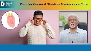 RINGING IN THE EARS (Tinnitus) Causes & TINNITUS MASKERS as Cure-Dr.Harihara Murthy|Doctors' Circle