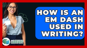 How Is An Em Dash Used In Writing? - The Language Library