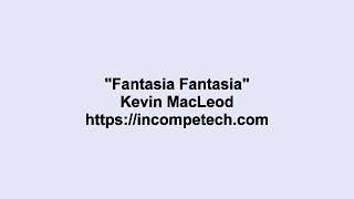 Kevin MacLeod ~ Fantasia Fantasia