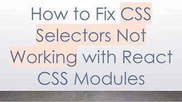 How to Fix CSS Selectors Not Working with React CSS Modules