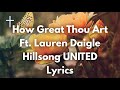 How Great Thou Art Ft Lauren Daigle - Hillsong UNITED Lyrics | Songs of Worship