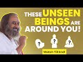 These unseen beings can give fame talent wealth  power  gurudev