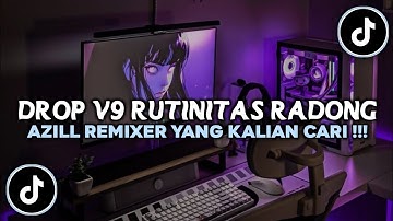 DJ DROP V9 RUTINITAS RADONG AZIL REMIXER VIRAL TIKTOK 2025