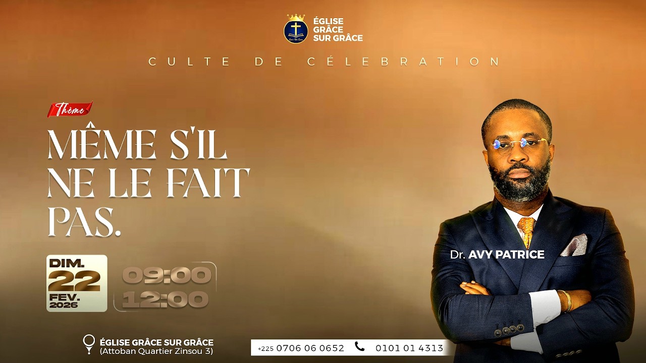 MÊME S'IL NE LE FAIT PAS.__ Dr AVY PATRICE (Culte de Célébration du 22/02/2026)