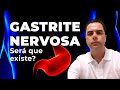 GASTRITE NERVOSA! Será que existe?