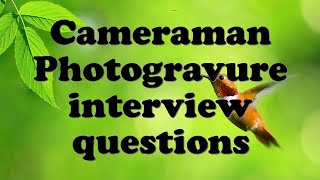 Cameraman Photogravure interview questions