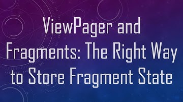 ViewPager and Fragments: The Right Way to Store Fragment State