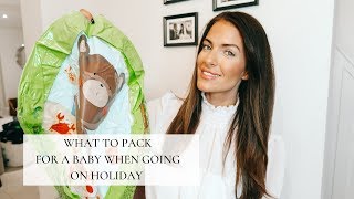 PACKING FOR A BABY | WHAT TO TAKE ON HOLIDAY | 6 MONTH OLD