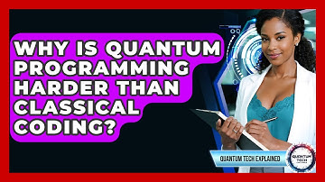 Why Is Quantum Programming Harder Than Classical Coding? - Quantum Tech Explained