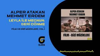 Alper Atakan & Mehmet Erdem - Geri Dönme (Film ve Dizi Müzikleri-OST, Vol1) (Leyla ile Mecnun)