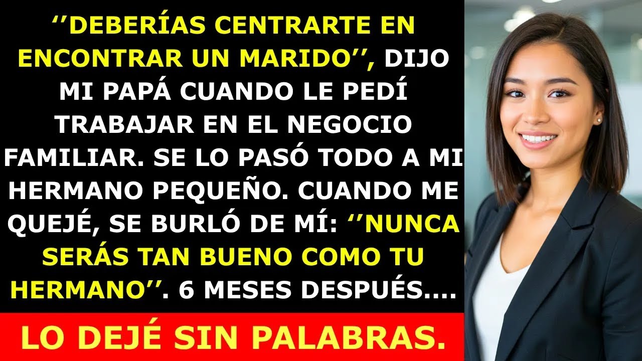 Mi Papá Dijo Que Buscara Marido En Vez De Trabajar  6 Meses Después, Lo Dejé Sin Palabras