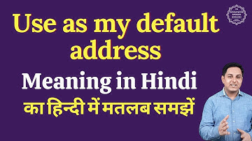 Use as my default address meaning in Hindi | Use as my default address ka matlab kya hota hai