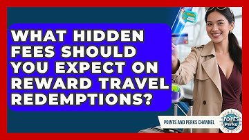 What Hidden Fees Should You Expect On Reward Travel Redemptions? - Points and Perks Channel