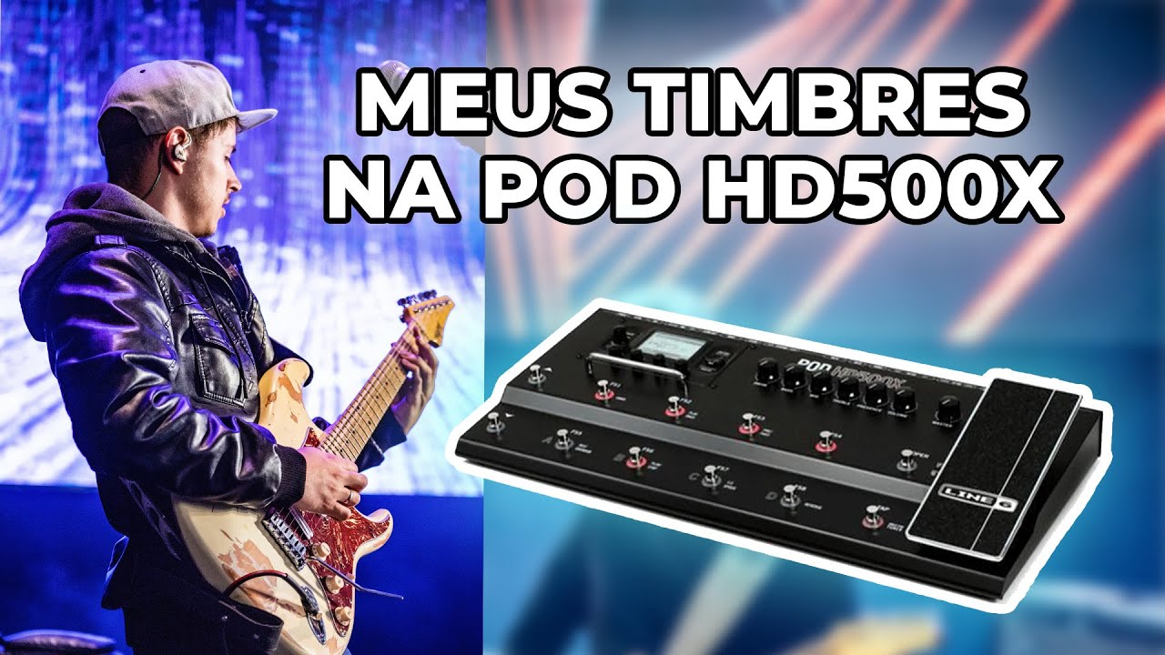 🎸 MEUS TIMBRES DA POD HD500X (Leia a Descrição)