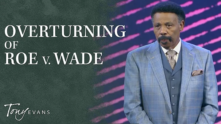 Overturning of Roe v. Wade | Dr. Tony Evans