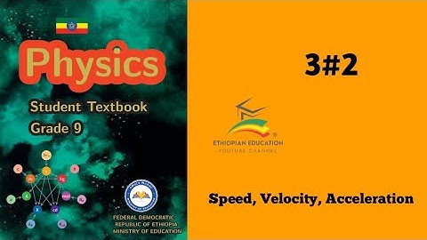 Ethiopian Grade 9 Physics 3#2 Speed, Velocity, Acceleration