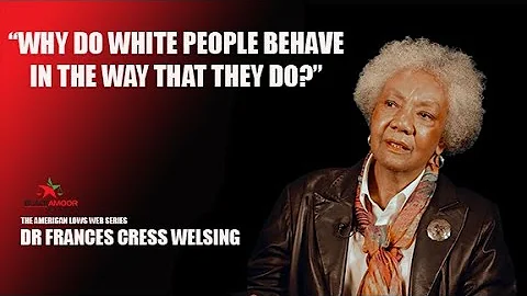 DR FRANCES CRESS WELSING - "Why do white people be...