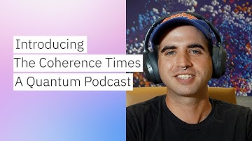 Introducing The Coherence Times podcast