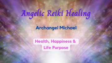 Angelic Reiki Healing with Archangel Michael:  Health, Happiness & Life Purpose