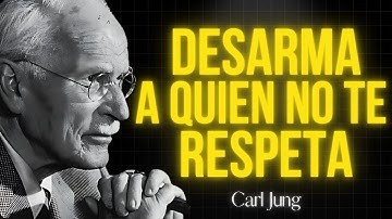 13 Actitudes que Desarman a Quien no Te Respeta | Carl Jung