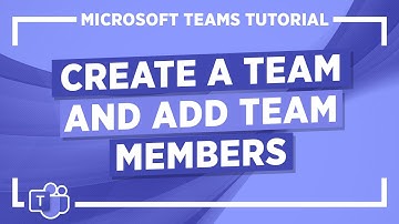 Microsoft Teams Tutorial: Create a Team and Add Team Members