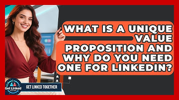 What Is A Unique Value Proposition And Why Do You Need One For LinkedIn? - Get Linked Together