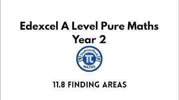 11.8 Finding Areas - Edexcel A Level Pure Mathematics Year 2