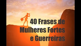 40 frases de mulheres fortes e guerreiras - Canal Frases.