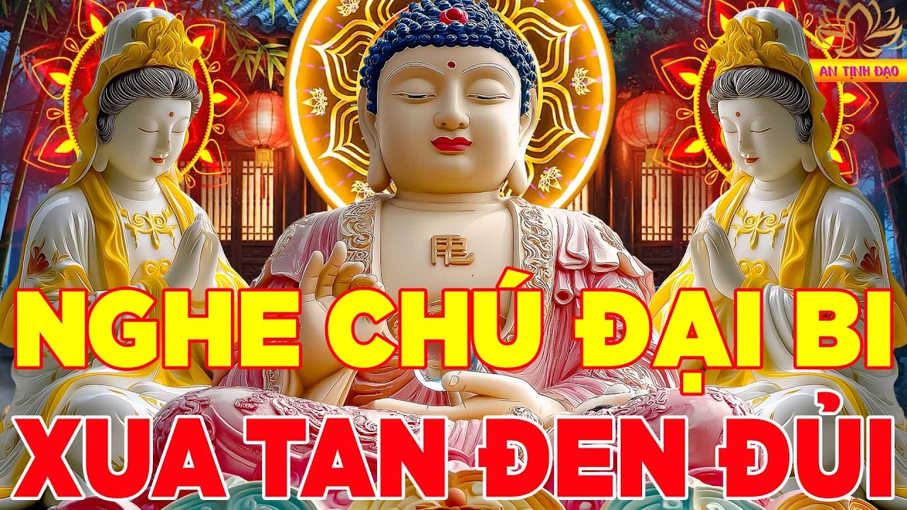 Ai Nghe Được Chú Đại Bi 8 Biến Này Cầu Gì Được Đó Gia Đạo Bình An Làm Gì Cũng May Mắn