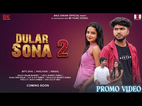 DULAR SONA 2 _BITTU BHAI _ PANCHAMI_ RAJIB BASKEY_ PROMO UPDATE _VIDEO_ NEW SANTALI VIDEO 