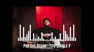 Por Sus Besos - Tito Double P (Video Oficial)