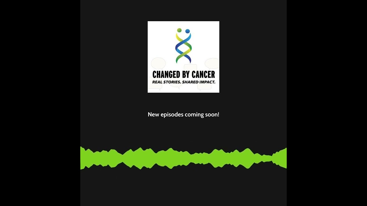 Changed By Cancer episode 000 Trailer