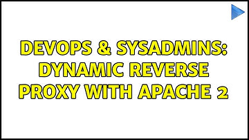 DevOps & SysAdmins: Dynamic Reverse proxy with Apache 2 (2 Solutions!!)
